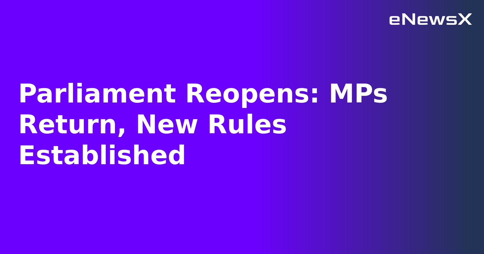 Parliament Reopens: MPs Return, New Rules Established.webp