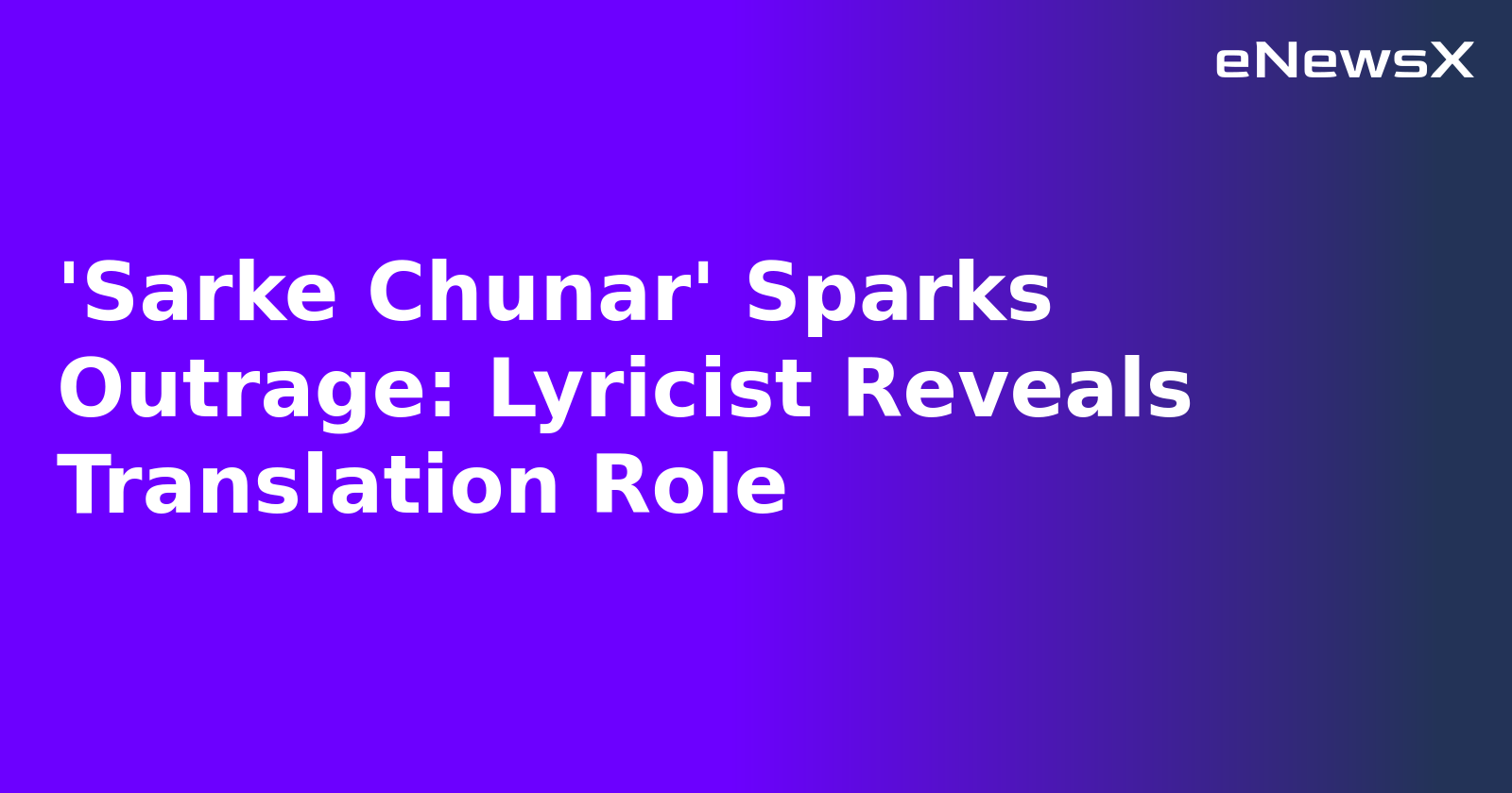 'Sarke Chunar' Sparks Outrage: Lyricist Reveals Translation Role.webp