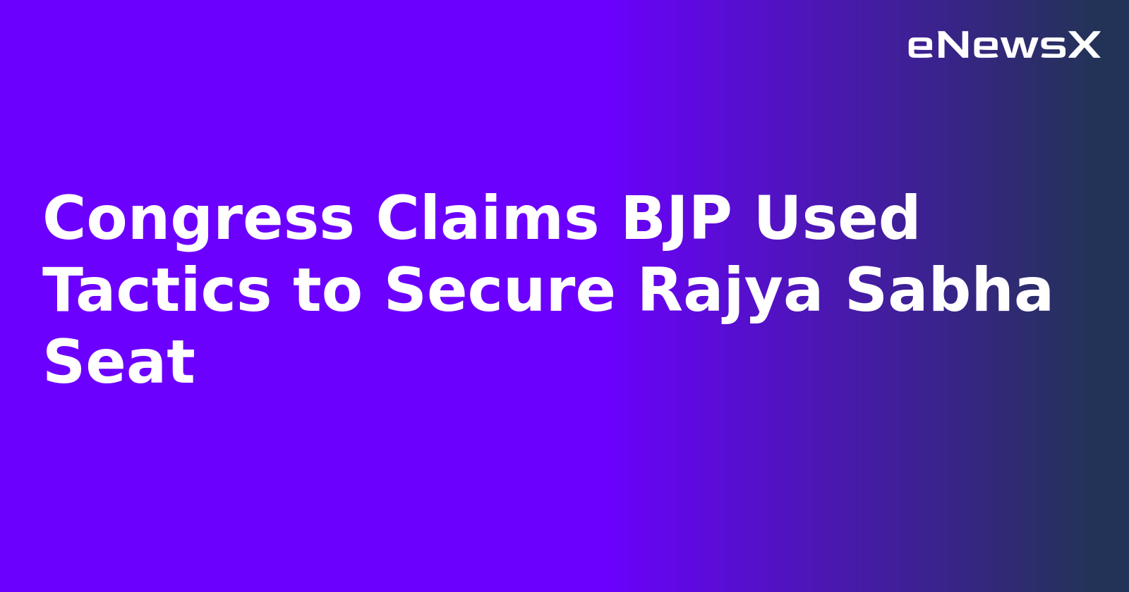 Congress Claims BJP Used Tactics to Secure Rajya Sabha Seat.webp