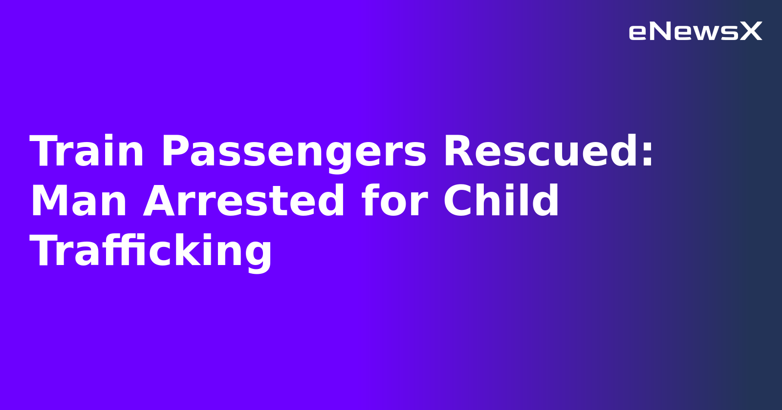 Train Passengers Rescued: Man Arrested for Child Trafficking.webp