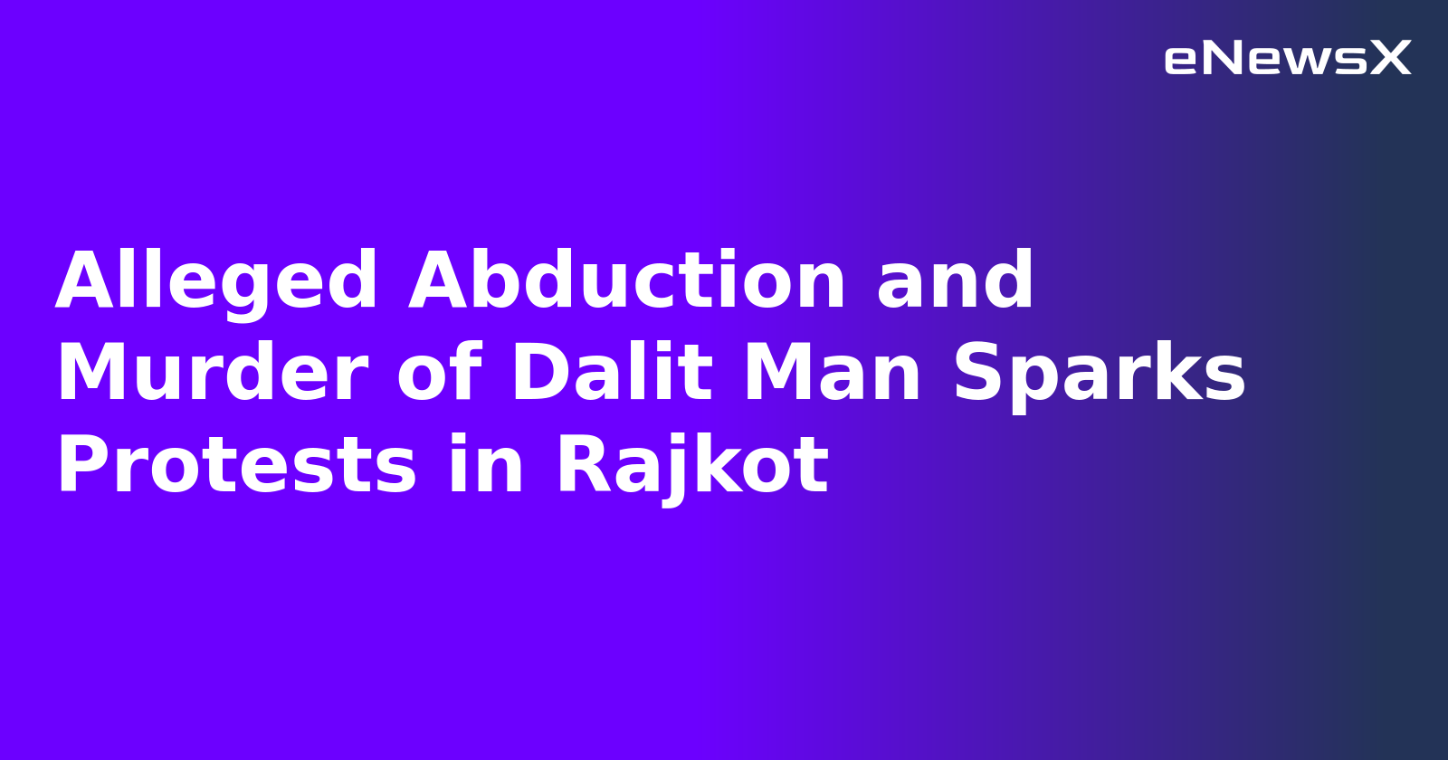 Alleged Abduction and Murder of Dalit Man Sparks Protests in Rajkot.webp