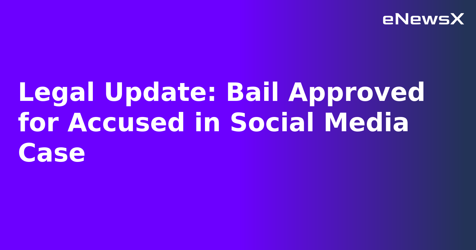 Legal Update: Bail Approved for Accused in Social Media Case.webp