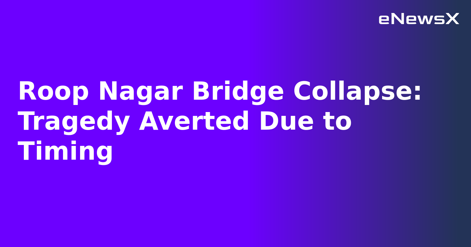 Roop Nagar Bridge Collapse: Tragedy Averted Due to Timing.webp