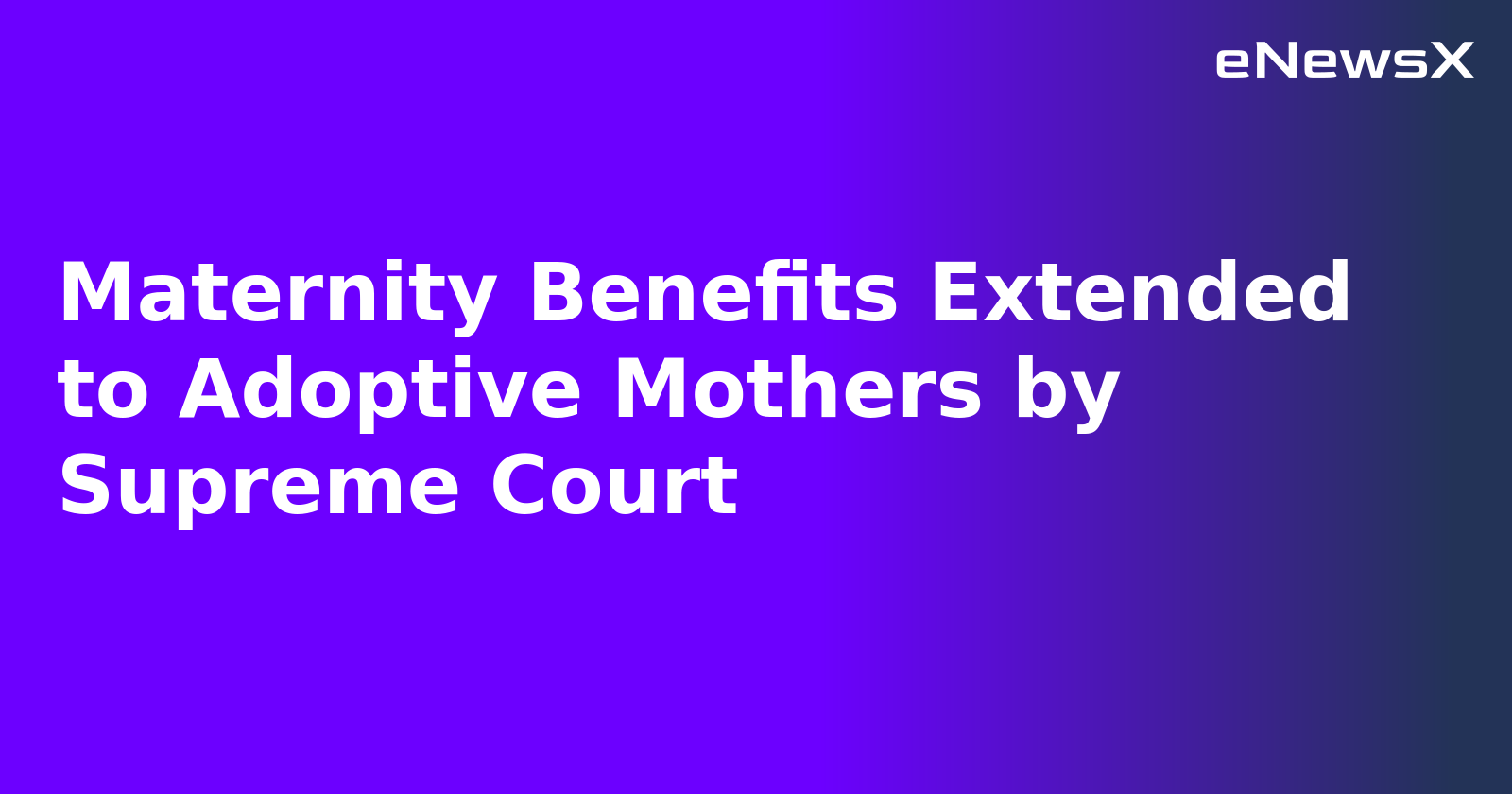 Maternity Benefits Extended to Adoptive Mothers by Supreme Court.webp