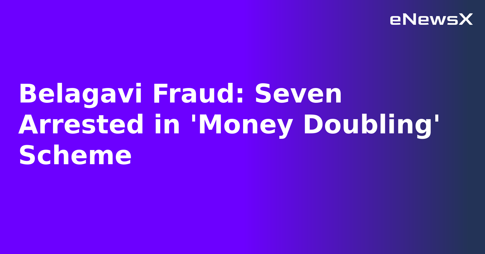 Belagavi Fraud: Seven Arrested in 'Money Doubling' Scheme.webp