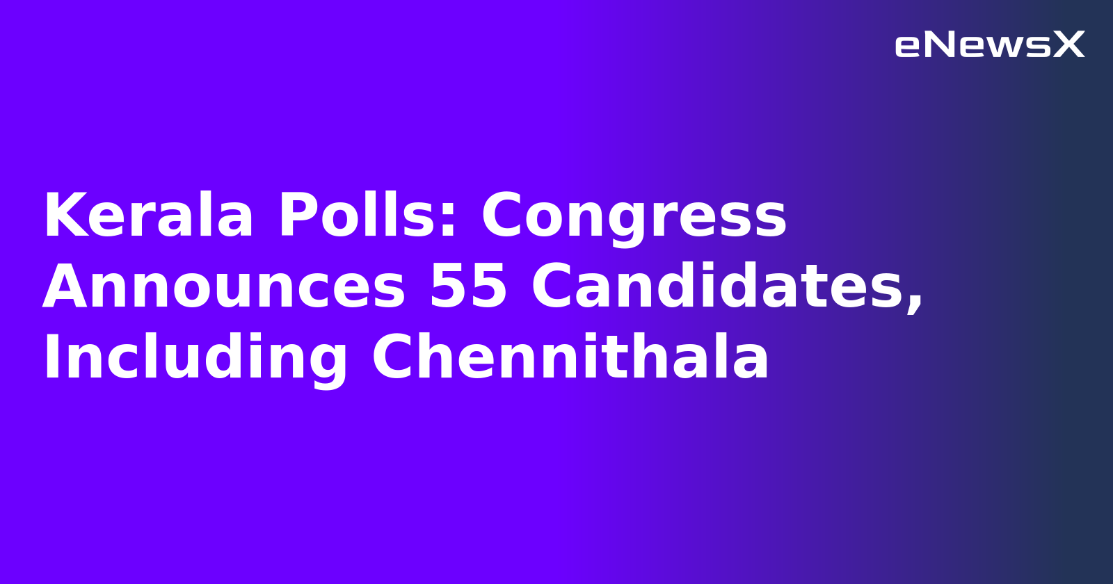 Kerala Polls: Congress Announces 55 Candidates, Including Chennithala.webp