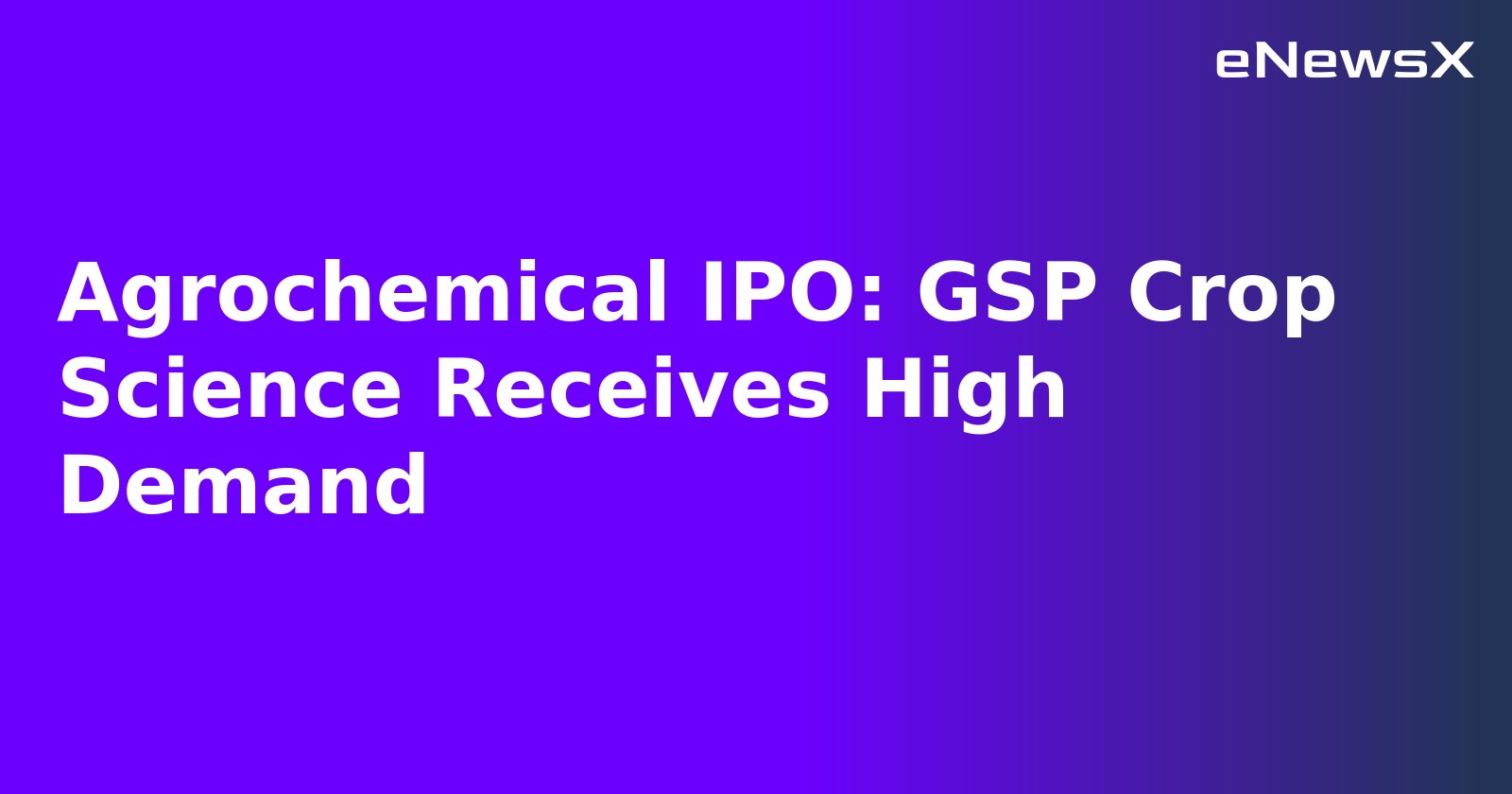 Agrochemical IPO: GSP Crop Science Receives High Demand.webp