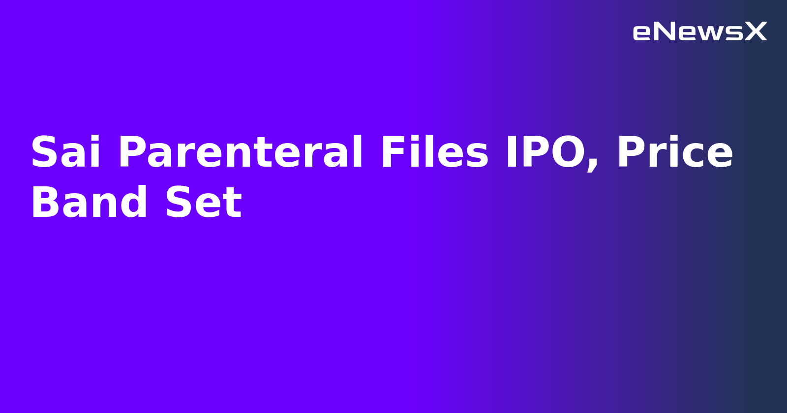 Sai Parenteral Files IPO, Price Band Set.webp