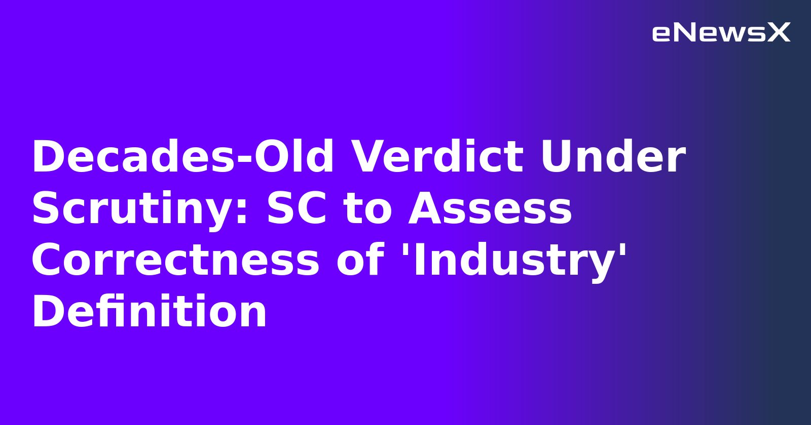 Decades-Old Verdict Under Scrutiny: SC to Assess Correctness of 'Industry' Definition.webp