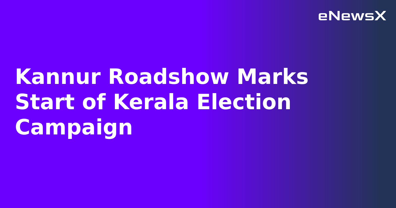 Kannur Roadshow Marks Start of Kerala Election Campaign.webp