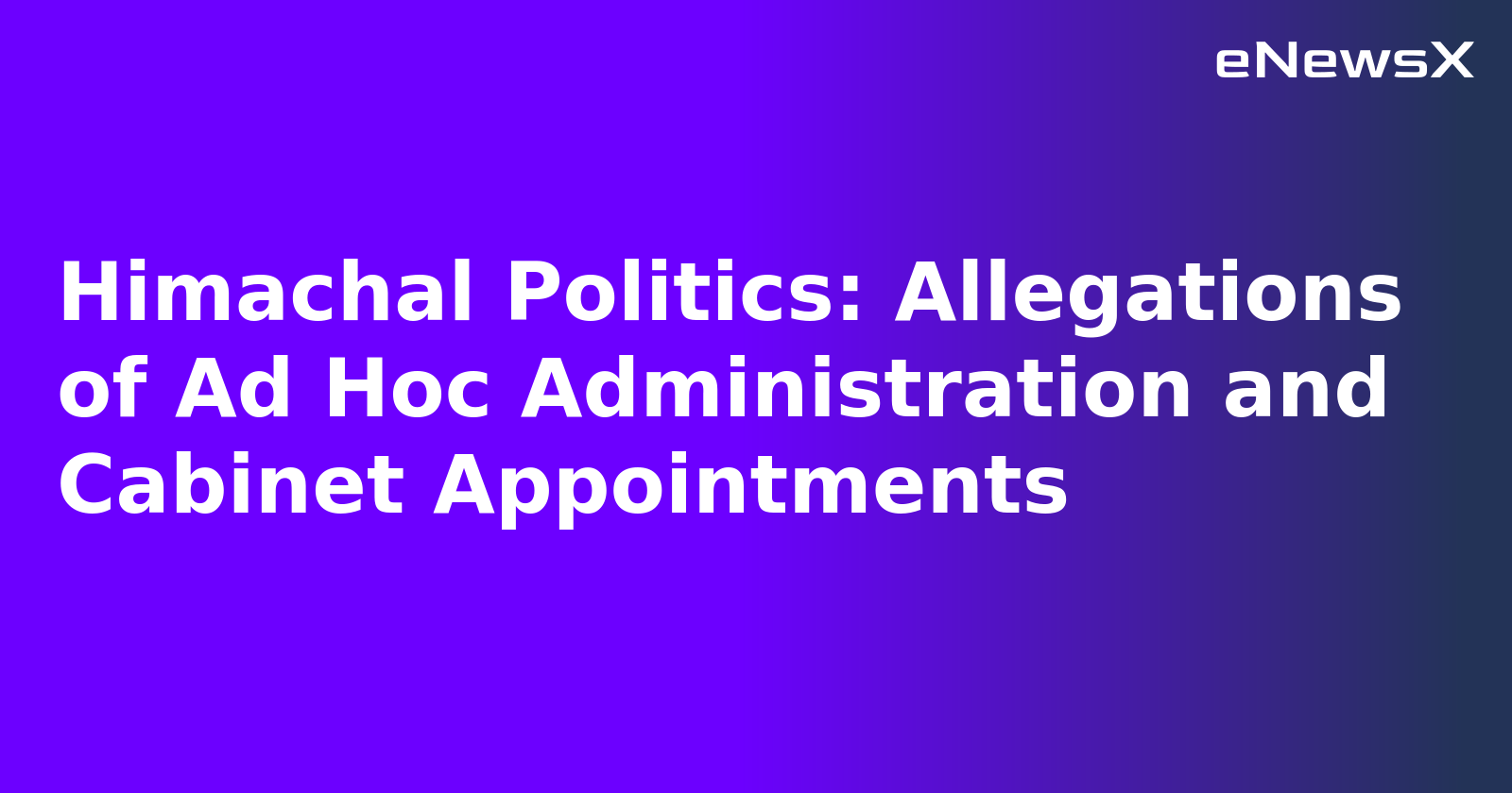 Himachal Politics: Allegations of Ad Hoc Administration and Cabinet Appointments.webp