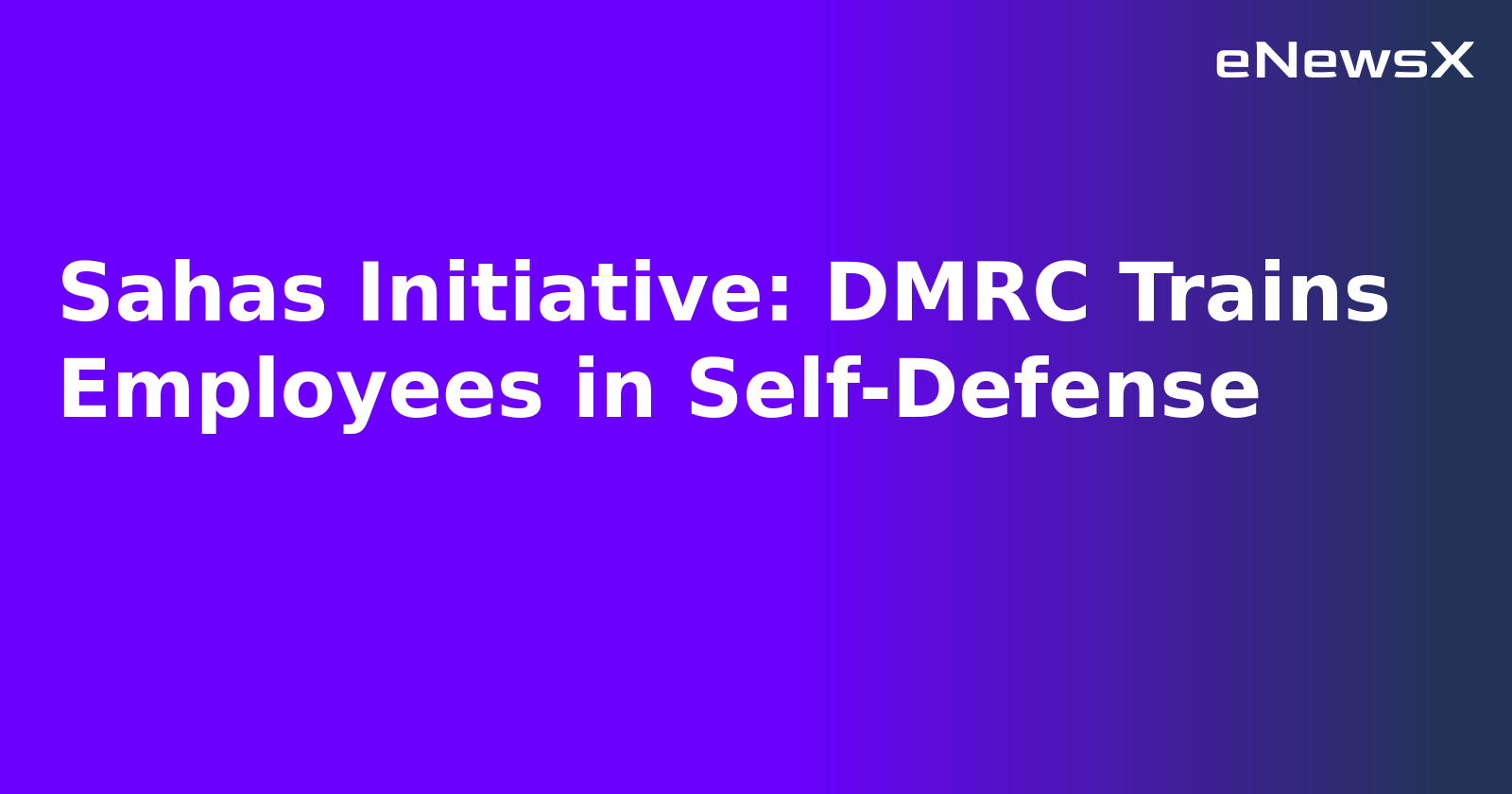 Sahas Initiative: DMRC Trains Employees in Self-Defense.webp