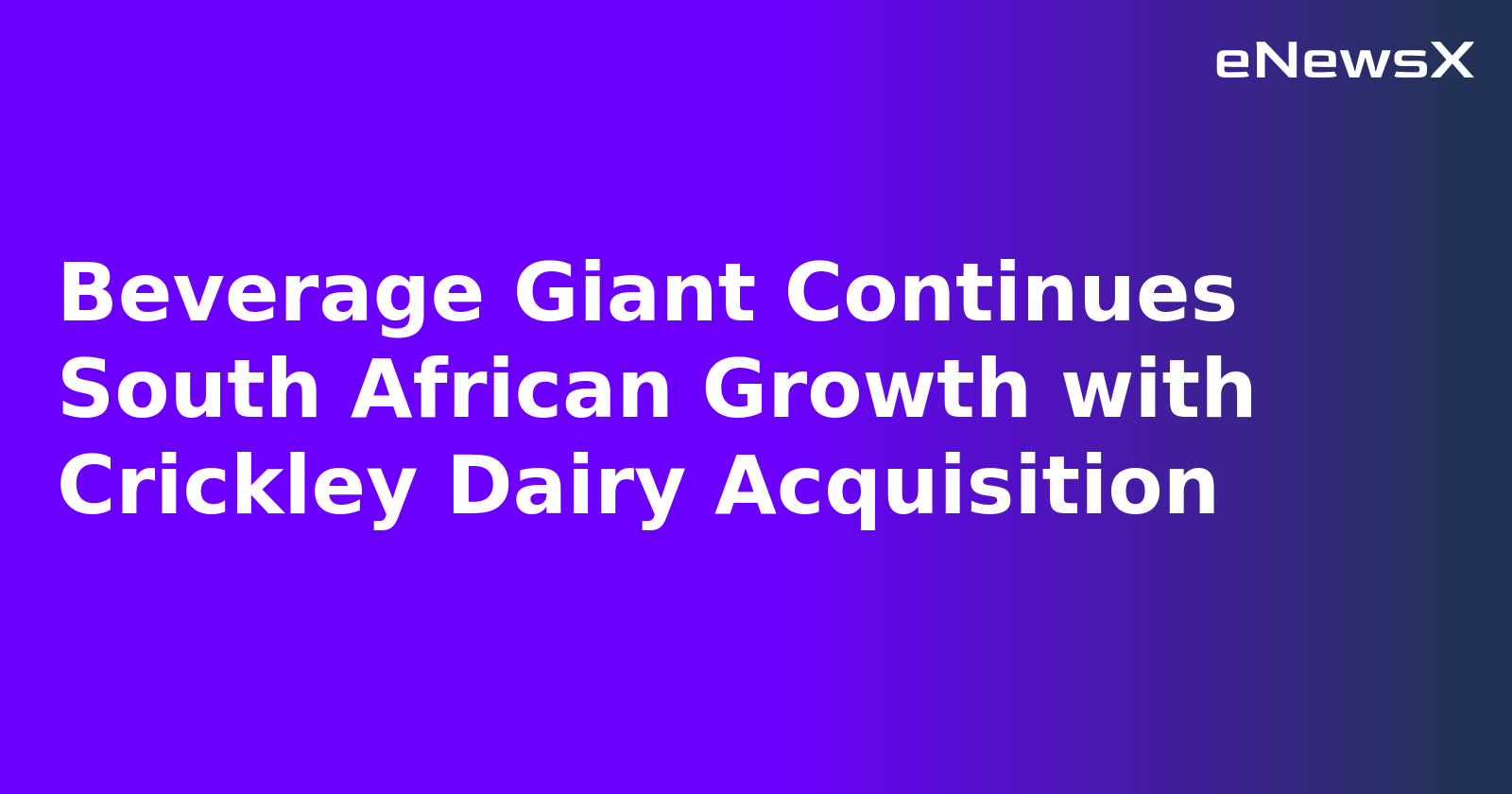 Beverage Giant Continues South African Growth with Crickley Dairy Acquisition.webp