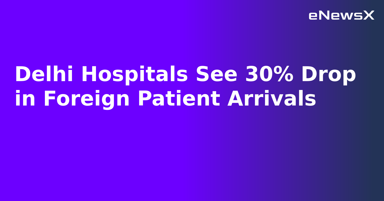 Delhi Hospitals See 30% Drop in Foreign Patient Arrivals.webp