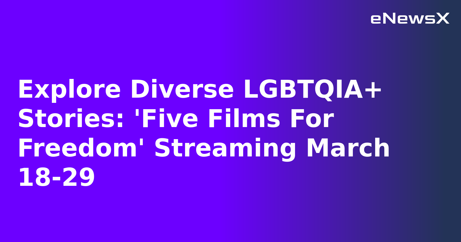 Explore Diverse LGBTQIA+ Stories: 'Five Films For Freedom' Streaming March 18-29.webp