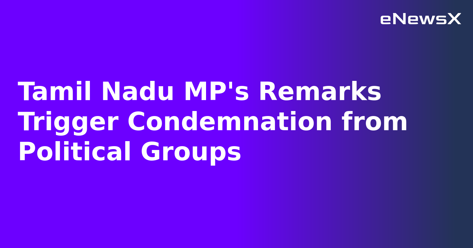 Tamil Nadu MP's Remarks Trigger Condemnation from Political Groups.webp