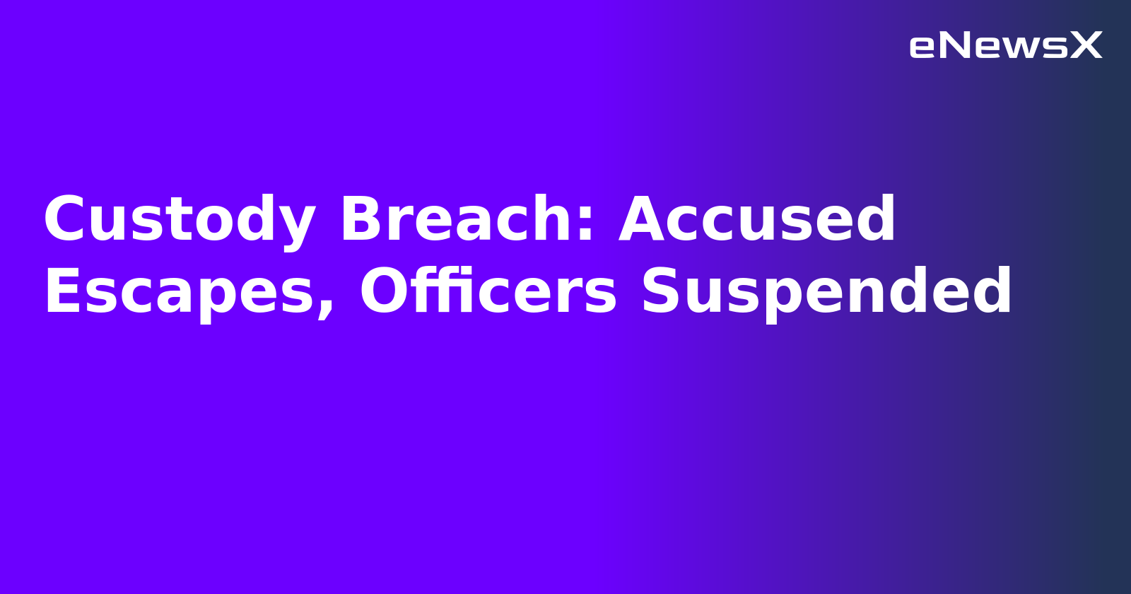 Custody Breach: Accused Escapes, Officers Suspended.webp