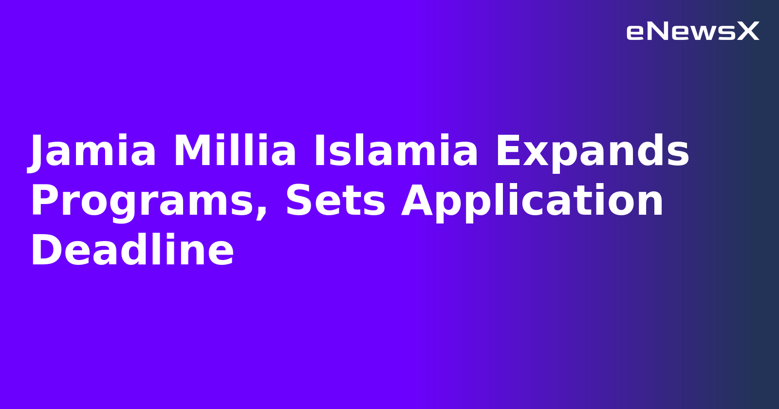 Jamia Millia Islamia Expands Programs, Sets Application Deadline.webp