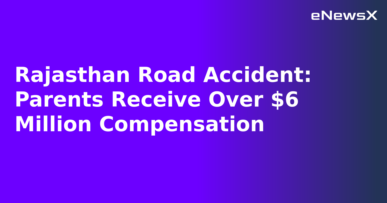 Rajasthan Road Accident: Parents Receive Over $6 Million Compensation.webp