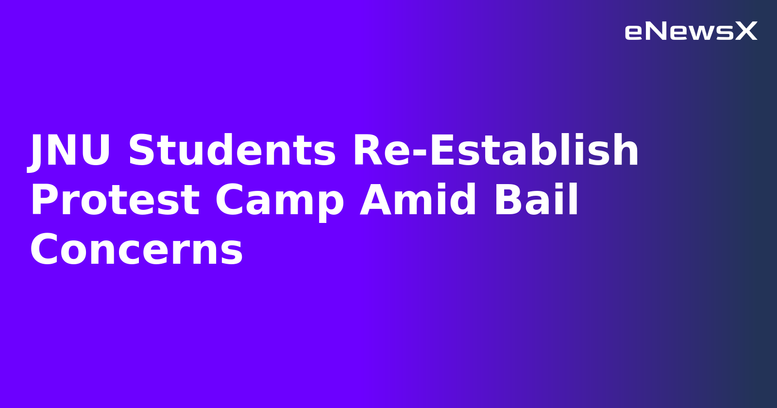 JNU Students Re-Establish Protest Camp Amid Bail Concerns.webp