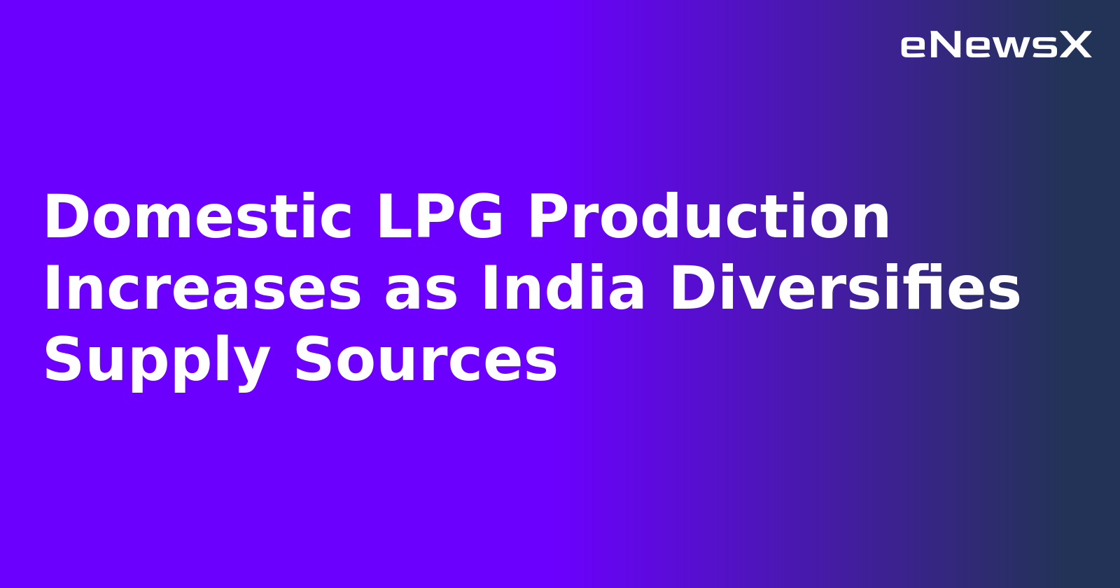 Domestic LPG Production Increases as India Diversifies Supply Sources.webp