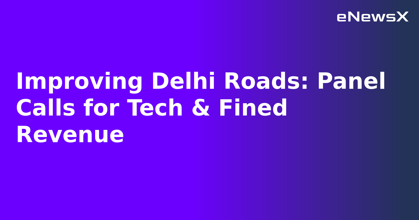 Improving Delhi Roads: Panel Calls for Tech & Fined Revenue.webp