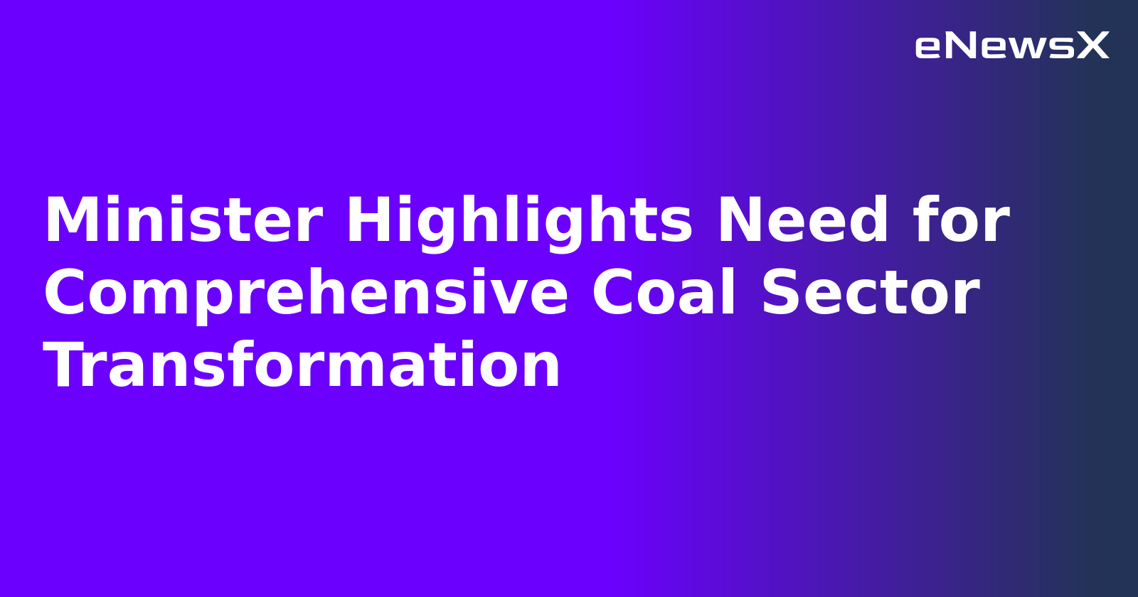 Minister Highlights Need for Comprehensive Coal Sector Transformation.webp