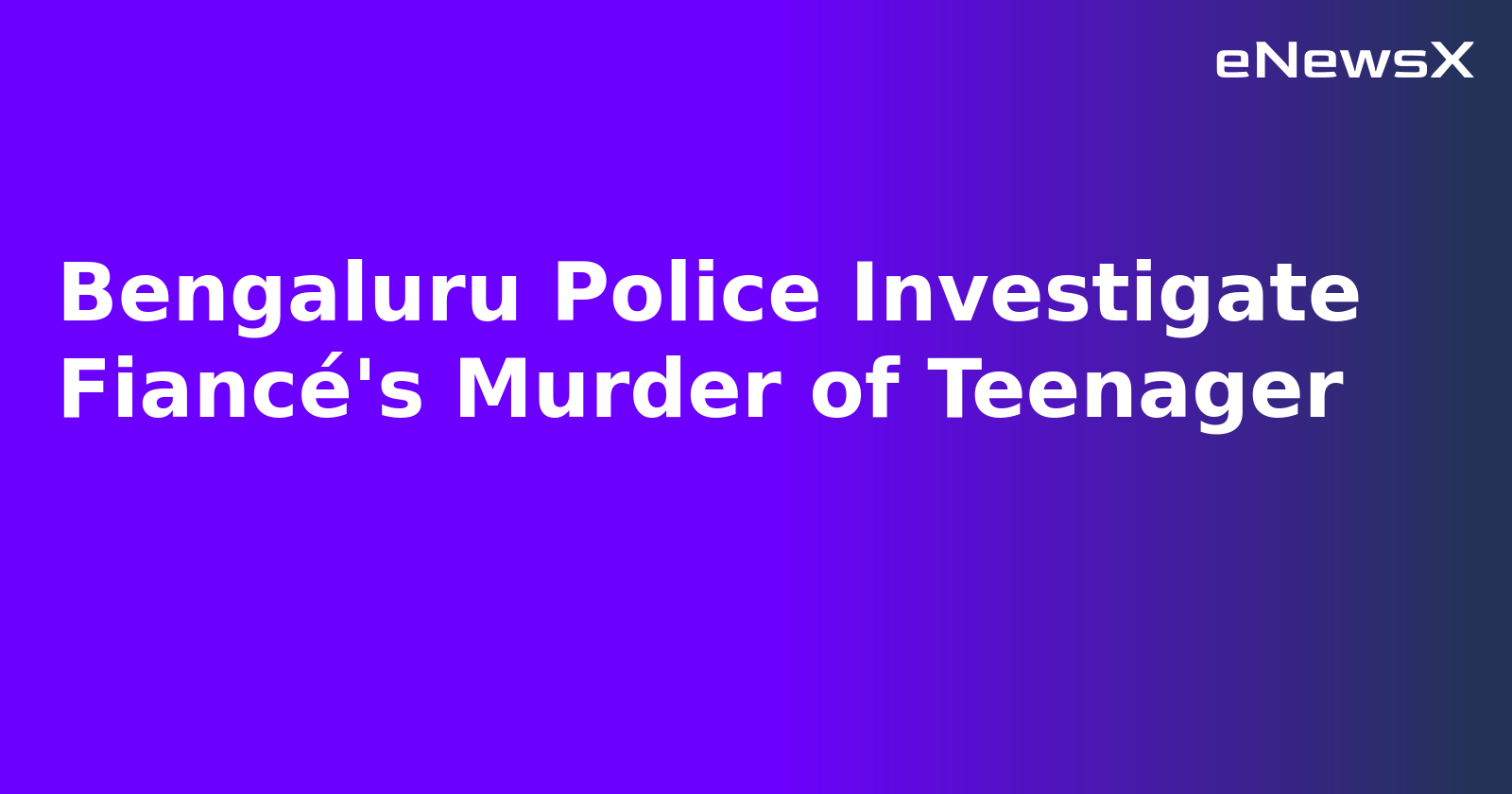 Bengaluru Police Investigate Fiancé's Murder of Teenager.webp
