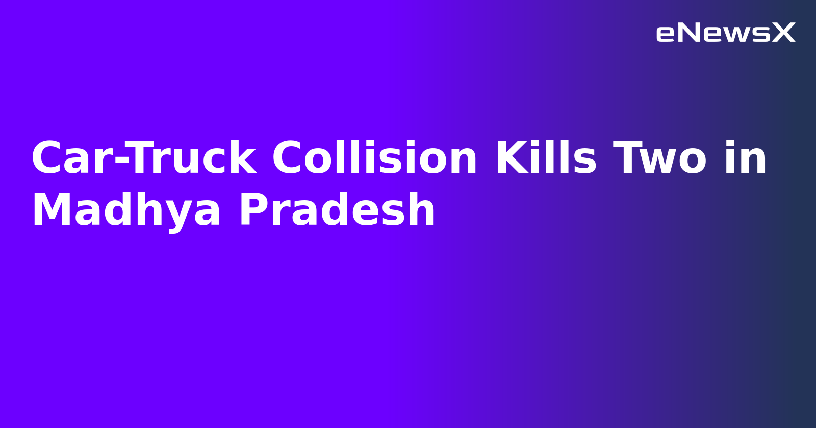 Car-Truck Collision Kills Two in Madhya Pradesh.webp