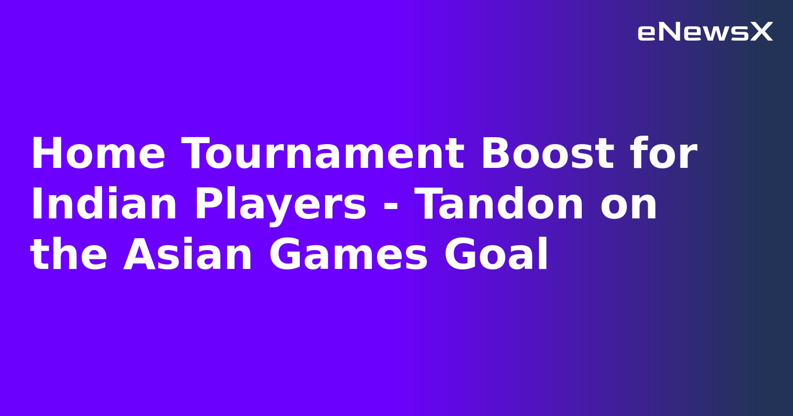 Home Tournament Boost for Indian Players - Tandon on the Asian Games Goal.webp