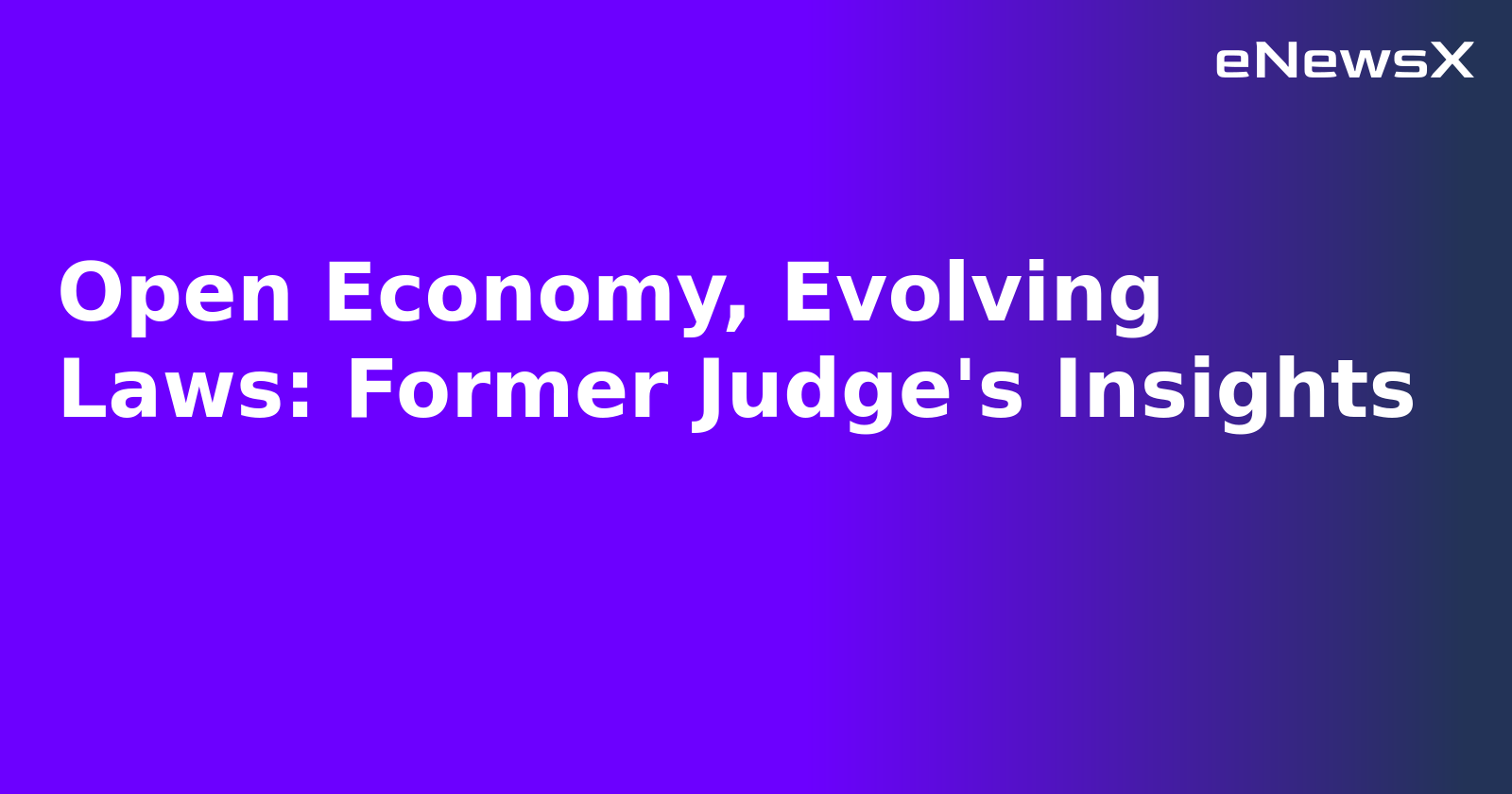 Open Economy, Evolving Laws: Former Judge's Insights.webp