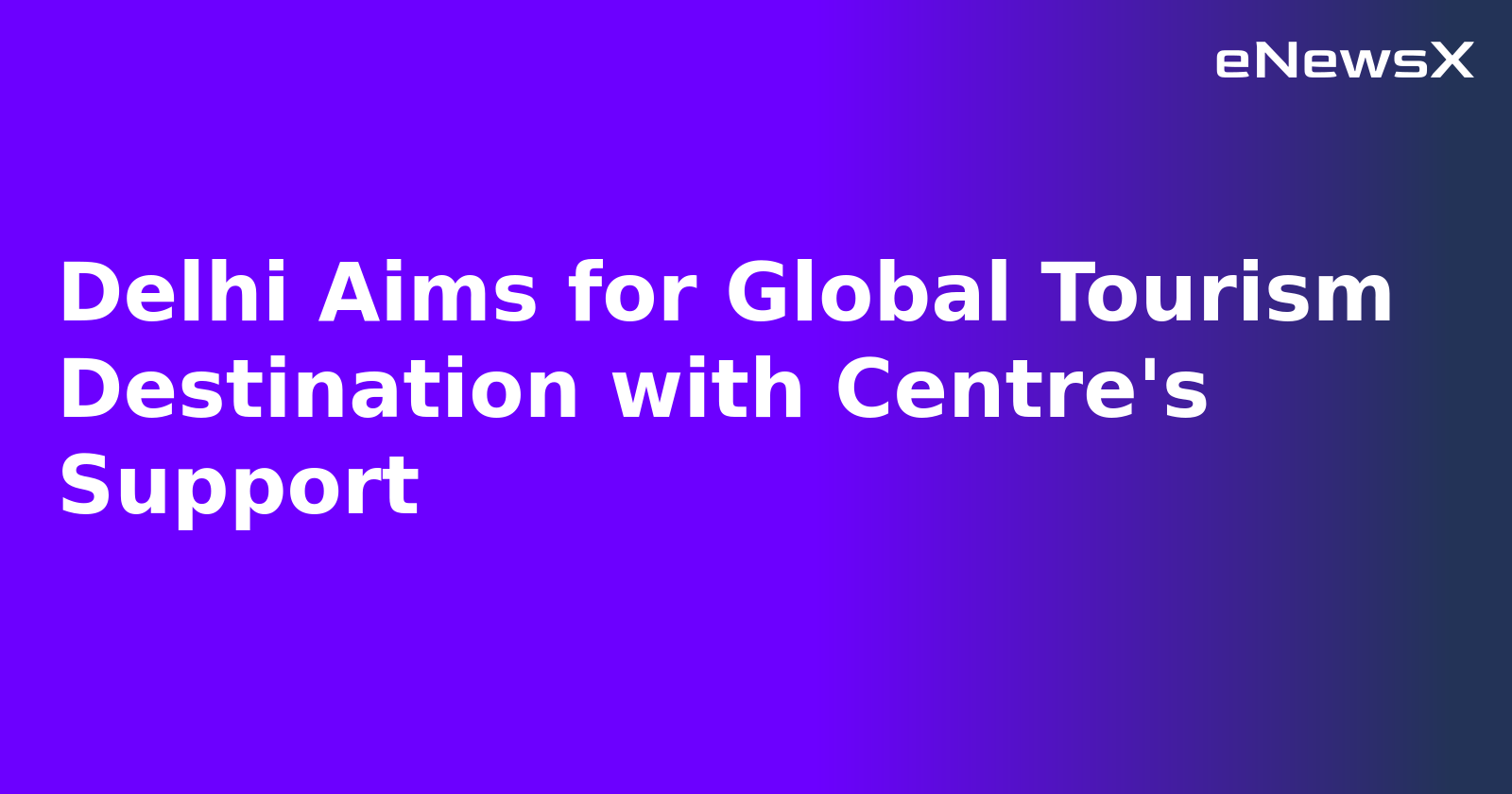 Delhi Aims for Global Tourism Destination with Centre's Support.webp