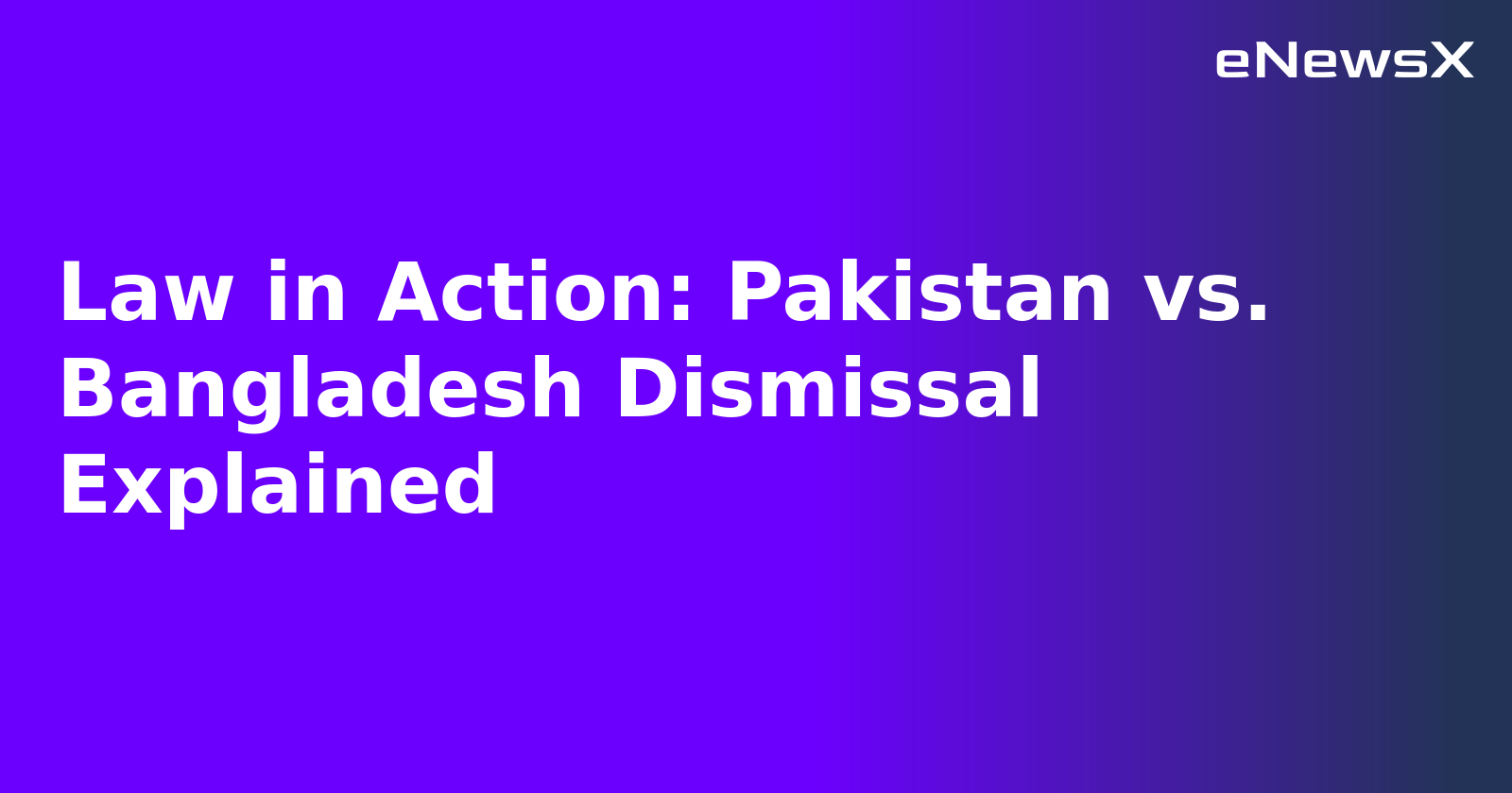 Law in Action: Pakistan vs. Bangladesh Dismissal Explained.webp