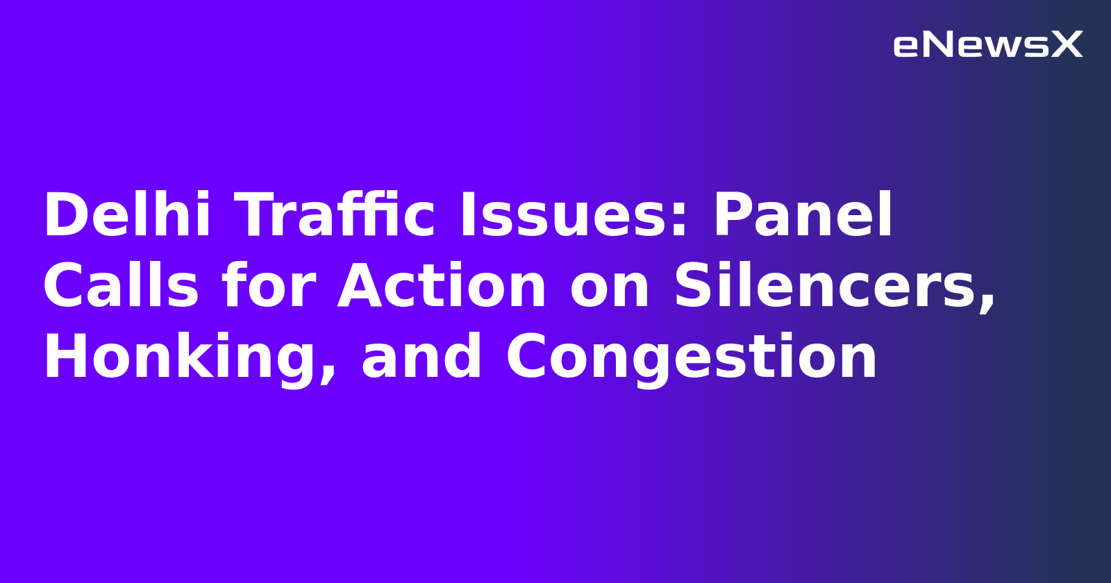 Delhi Traffic Issues: Panel Calls for Action on Silencers, Honking, and Congestion.webp