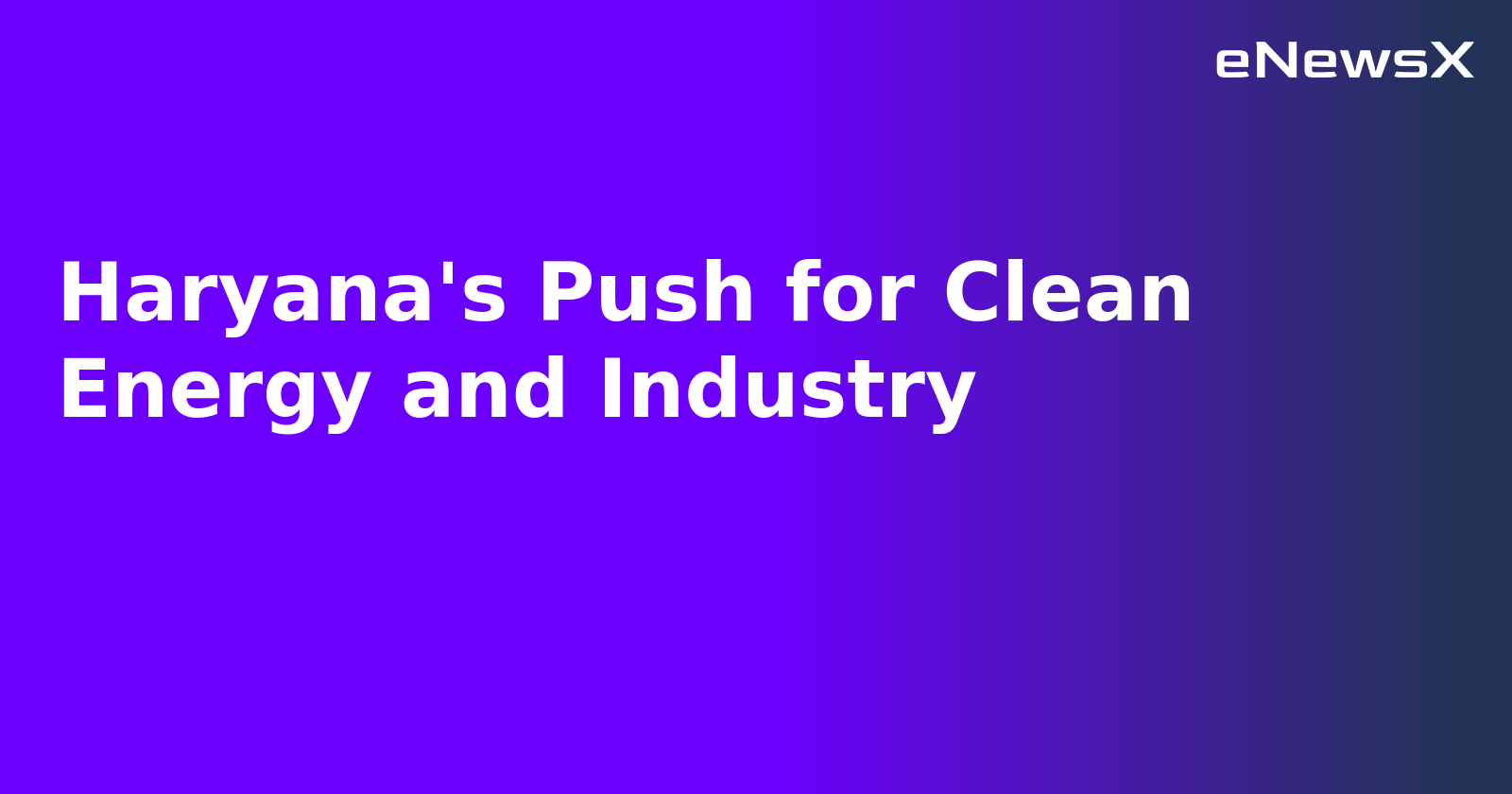 Haryana's Push for Clean Energy and Industry.webp