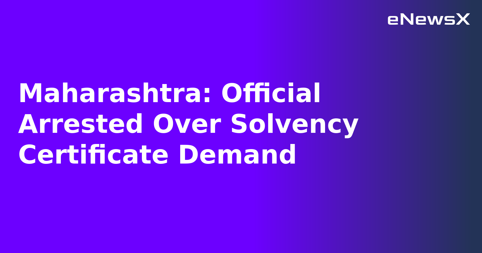 Maharashtra: Official Arrested Over Solvency Certificate Demand.webp