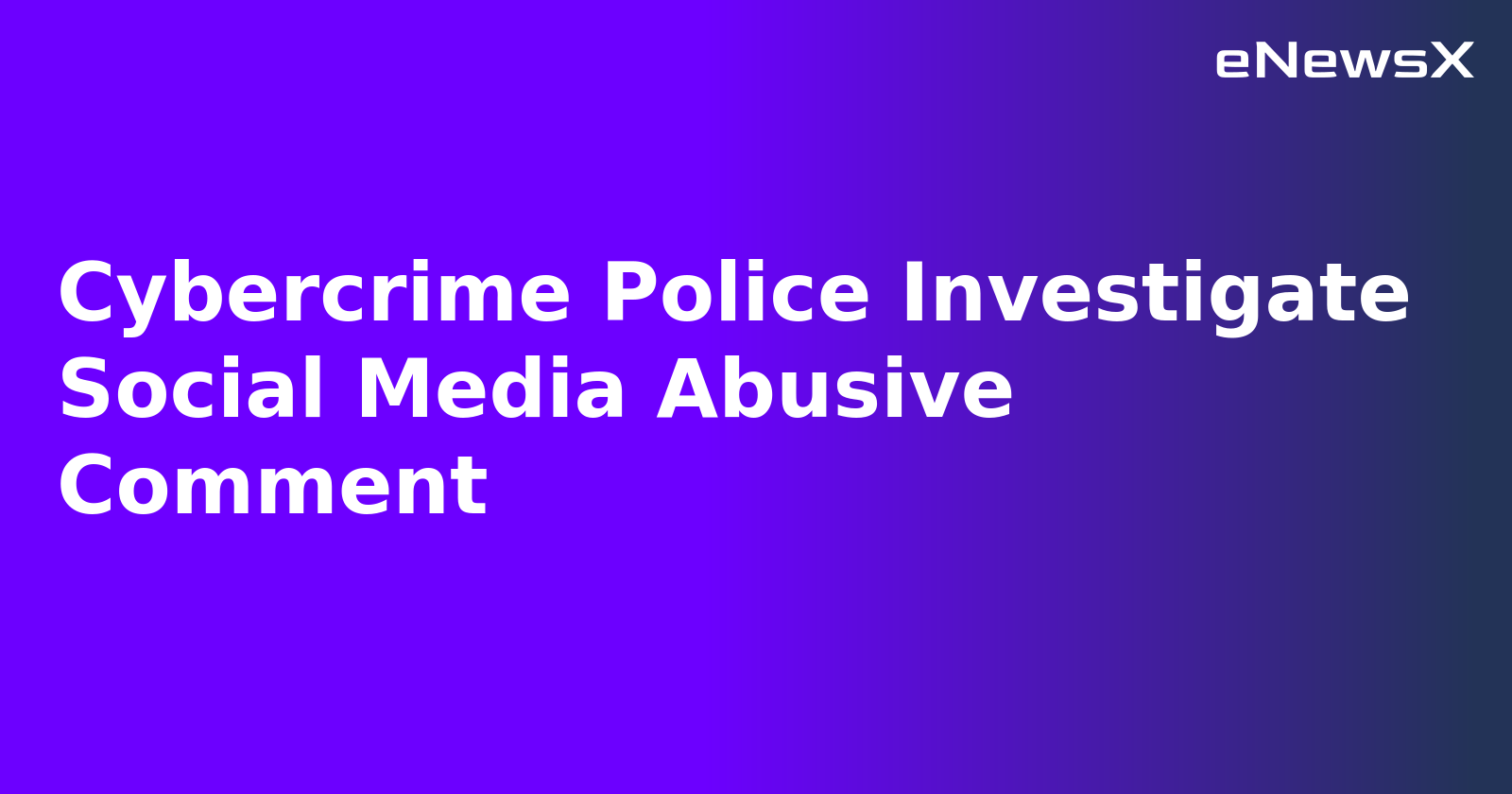 Cybercrime Police Investigate Social Media Abusive Comment.webp