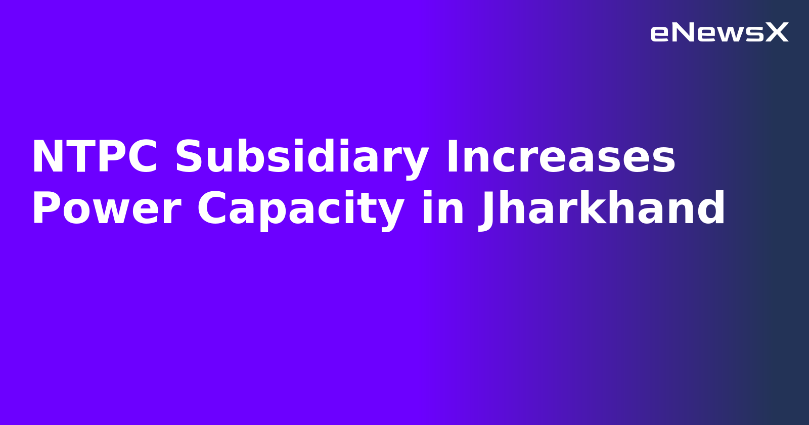 NTPC Subsidiary Increases Power Capacity in Jharkhand.webp