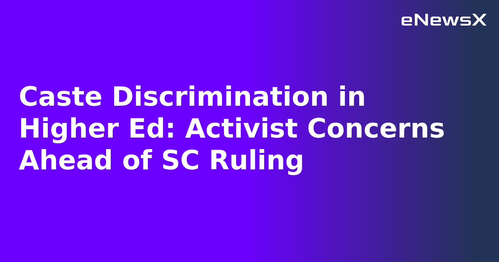 Caste Discrimination in Higher Ed: Activist Concerns Ahead of SC Ruling.webp