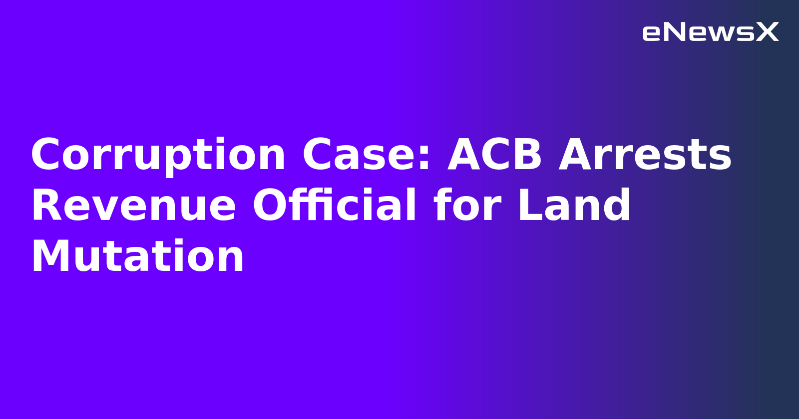 Corruption Case: ACB Arrests Revenue Official for Land Mutation.webp