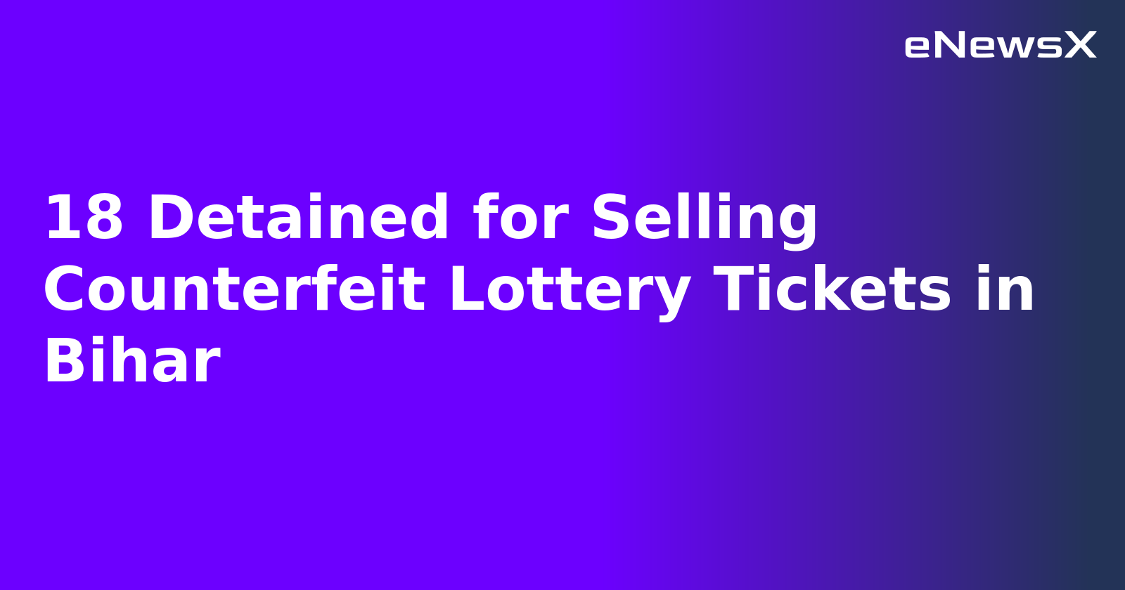 18 Detained for Selling Counterfeit Lottery Tickets in Bihar.webp