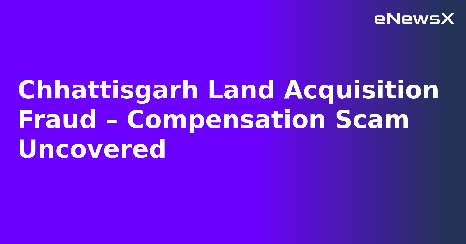 Chhattisgarh Land Acquisition Fraud – Compensation Scam Uncovered.webp