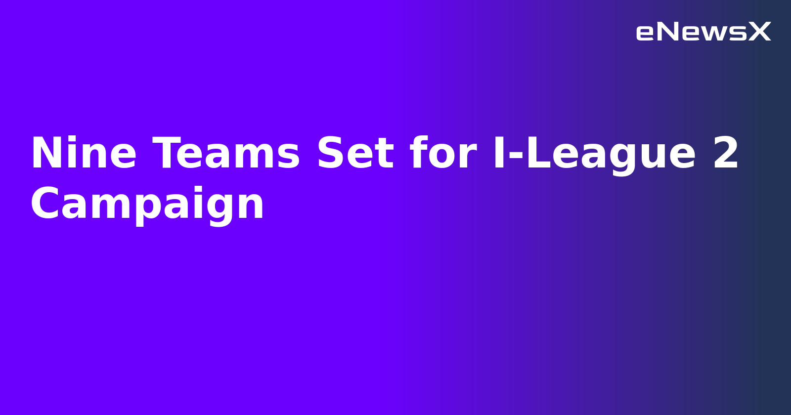 Nine Teams Set for I-League 2 Campaign.webp