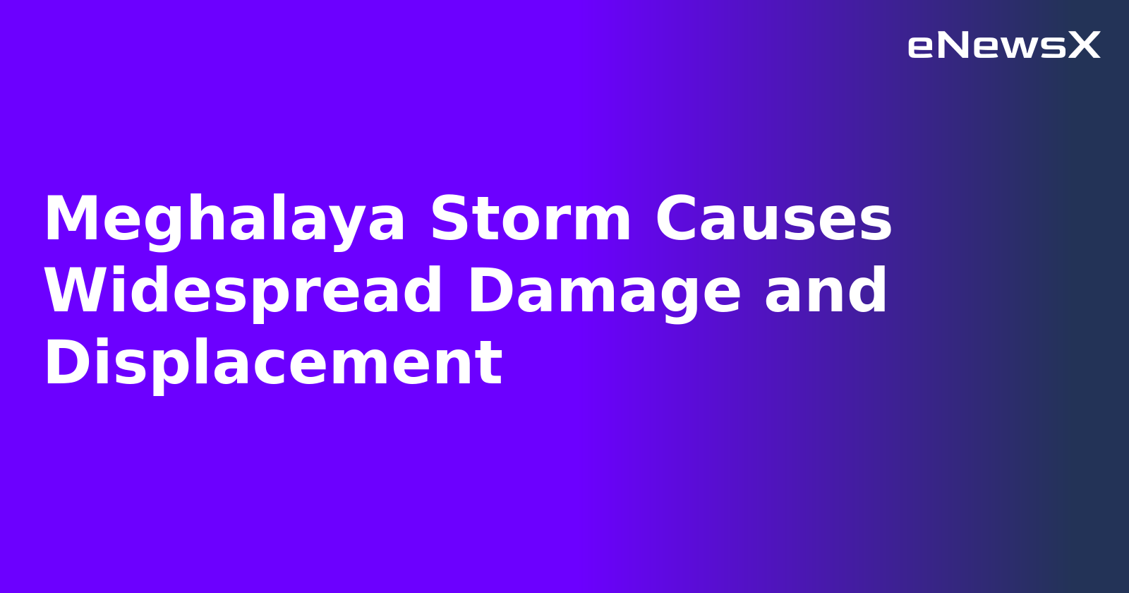 Meghalaya Storm Causes Widespread Damage and Displacement.webp