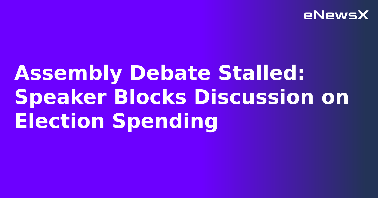 Assembly Debate Stalled: Speaker Blocks Discussion on Election Spending.webp