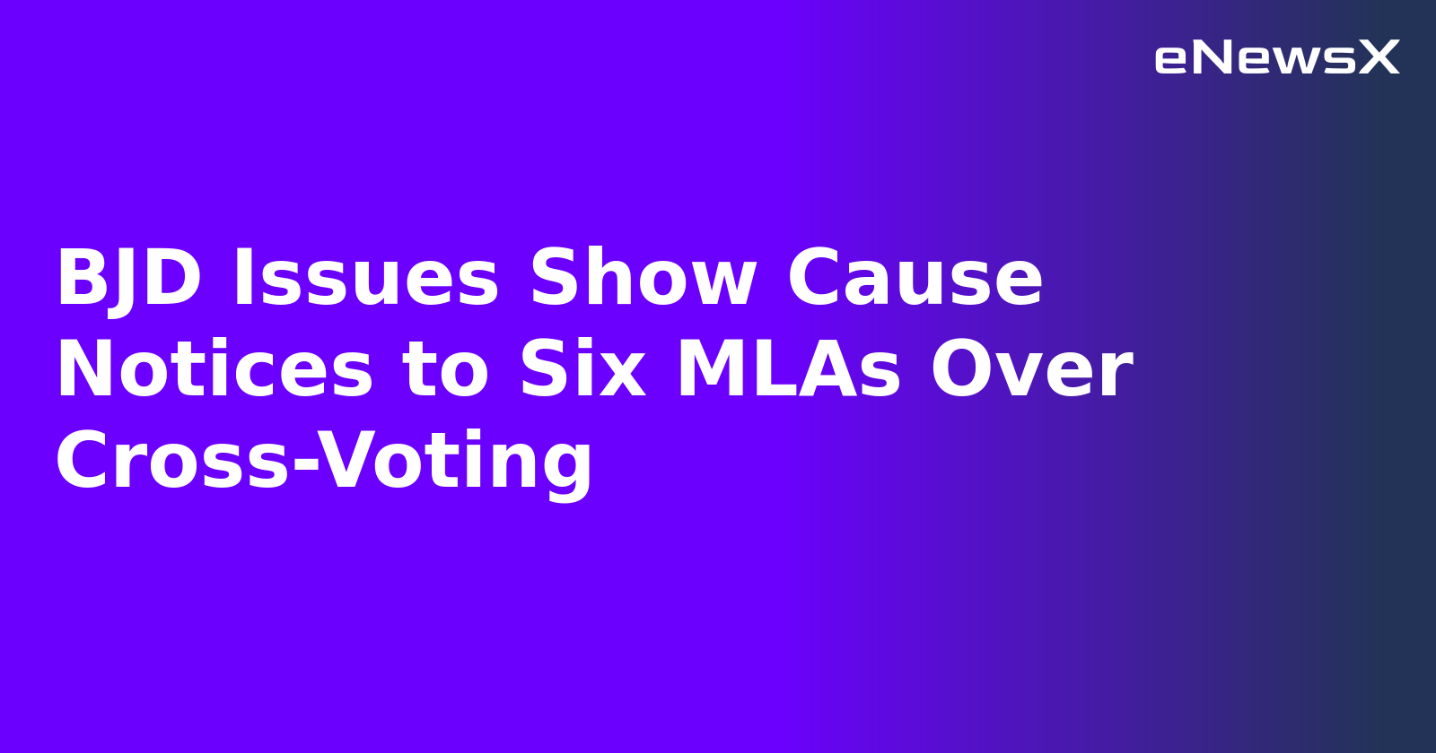 BJD Issues Show Cause Notices to Six MLAs Over Cross-Voting