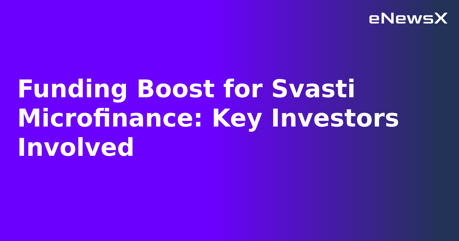 Funding Boost for Svasti Microfinance: Key Investors Involved