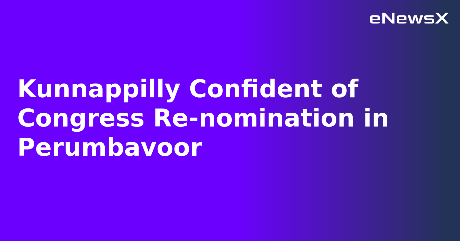 Kunnappilly Confident of Congress Re-nomination in Perumbavoor