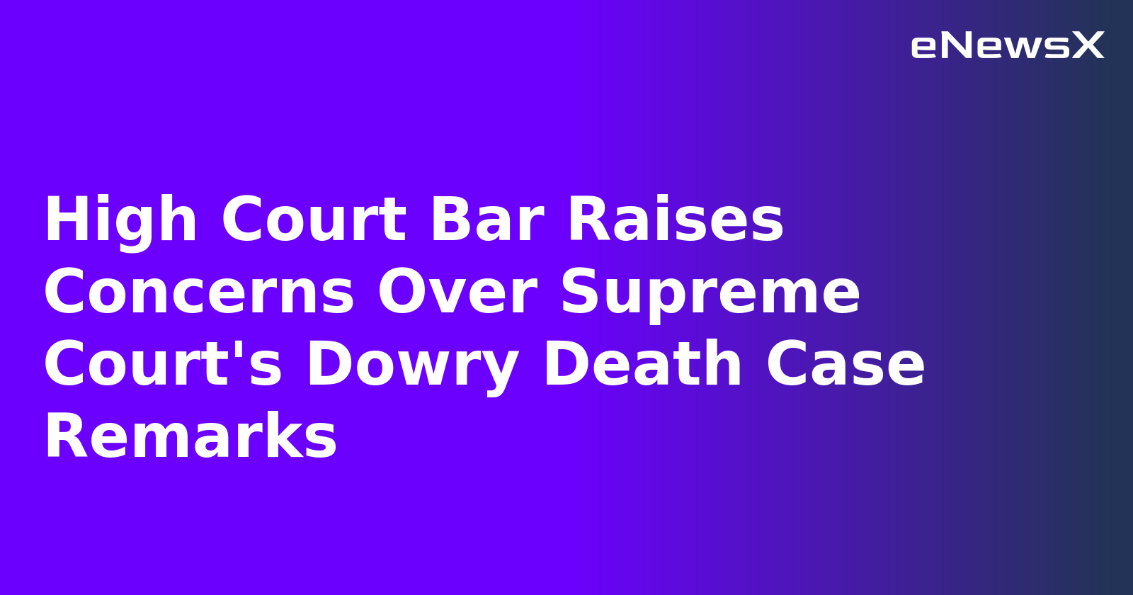 High Court Bar Raises Concerns Over Supreme Court's Dowry Death Case Remarks