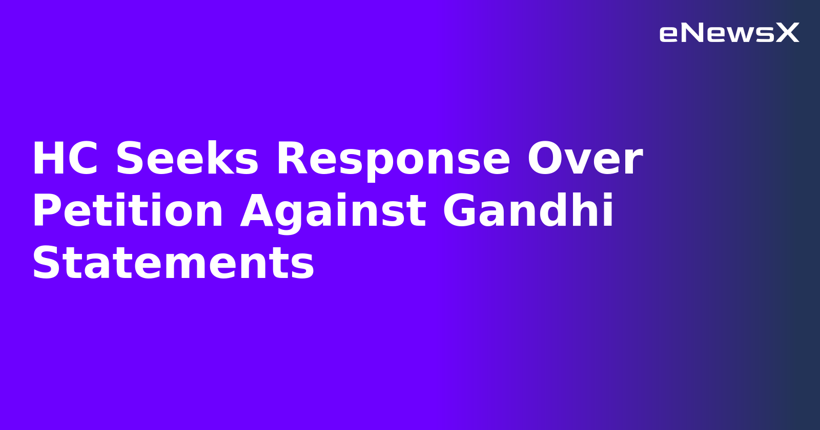 HC Seeks Response Over Petition Against Gandhi Statements